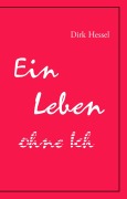 Cover-Bild zum Titel 'Ein Leben ohne Ich' von 'Dirk Hessel'