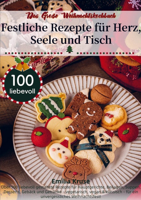 Das Große Weihnachtskochbuch - Festliche Rezepte für Herz, Seele und Tisch - Emilia Kruse