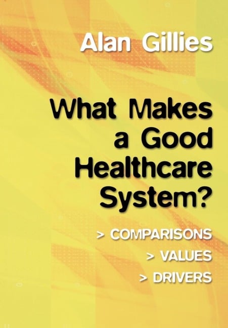 What Makes a Good Healthcare System? - Alan Gillies