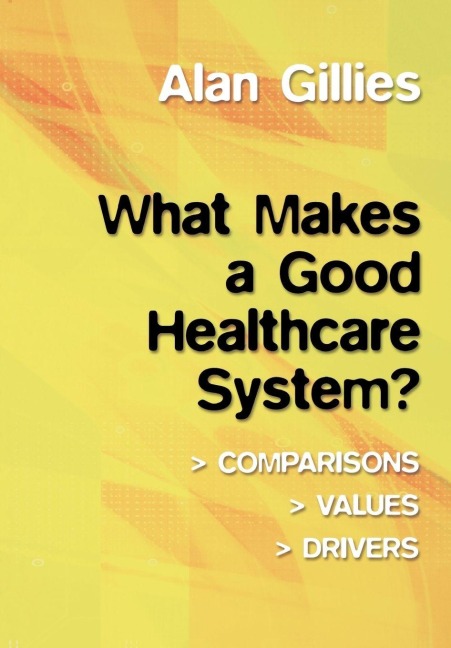 What Makes a Good Healthcare System? - Alan Gillies