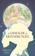 Cover-Bild zum Titel 'Das Gemälde der Erinnerungen' von 'Miriam Zmija'