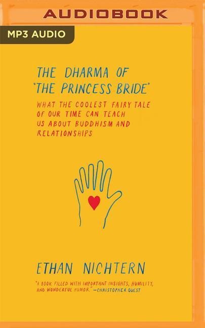 The Dharma of the Princess Bride: What the Coolest Fairy Tale of Our Time Can Teach Us about Buddhism and Relationships - Ethan Nichtern