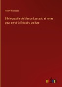 Cover-Bild zum Titel 'Bibliographie de Manon Lescaut: et notes pour servir à l'histoire du livre' von 'Henry Harrisse'