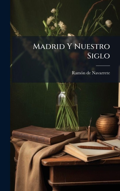 Madrid Y Nuestro Siglo - Ramãn de Navarrete