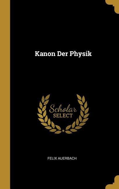 Kanon Der Physik - Felix Auerbach