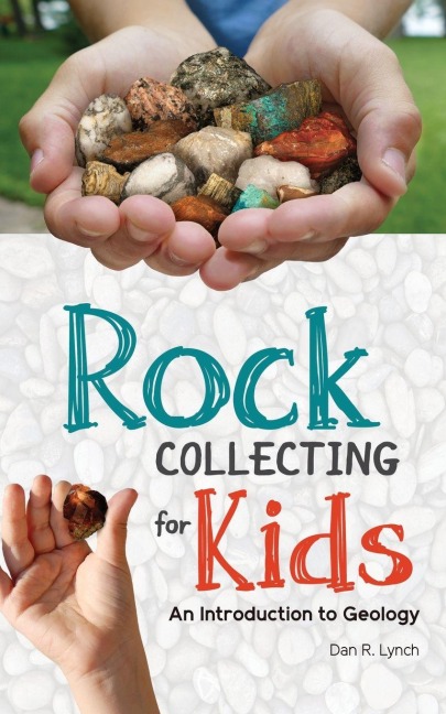 Rock Collecting for Kids - Dan R Lynch