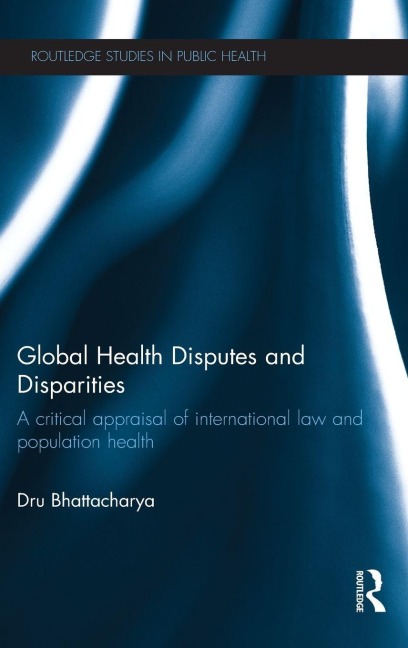 Global Health Disputes and Disparities - Dru Bhattacharya