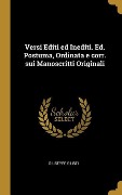 Versi Editi ed Inediti. Ed. Postuma, Ordinata e corr. sui Manoscritti Originali - Giuseppe Giusti