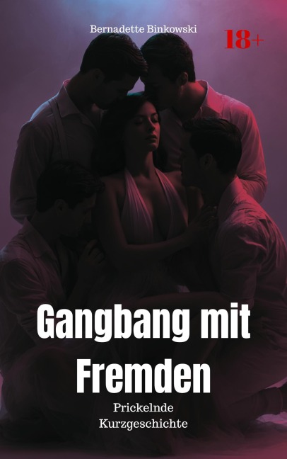 Gangbang mit Fremden - Bernadette Binkowski