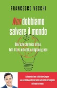 Cover-Bild zum Titel 'Non dobbiamo salvare il mondo. Dall'auto elettrica al bio, tutti i falsi miti della religione green' von 'Francesco Vecchi'