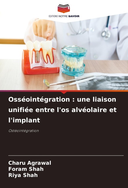 Osséointégration : une liaison unifiée entre l'os alvéolaire et l'implant - Charu Agrawal, Foram Shah, Riya Shah