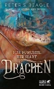 Ich fürchte, Ihr habt Drachen - Peter S. Beagle