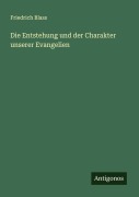 Cover-Bild zum Titel 'Die Entstehung und der Charakter unserer Evangelien' von 'Friedrich Blass'
