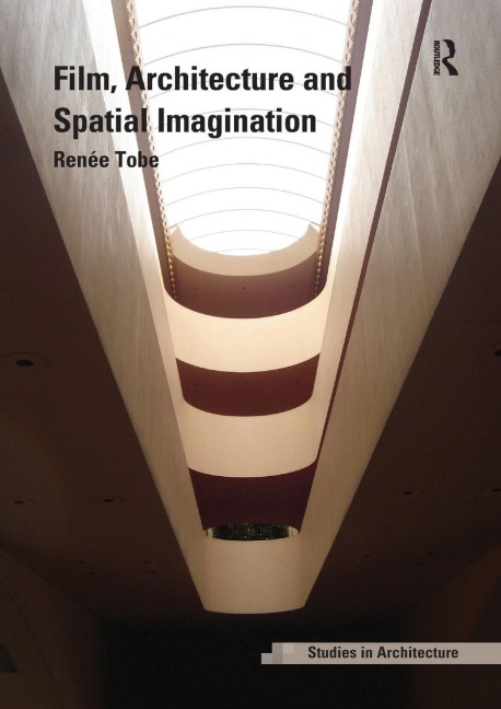 Film, Architecture and Spatial Imagination - Renée Tobe