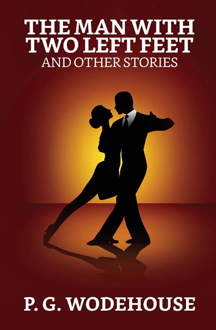 The Man with Two Left Feet, and Other Stories - P. G. Wodehouse