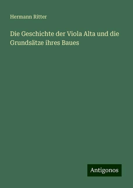 Die Geschichte der Viola Alta und die Grundsätze ihres Baues - Hermann Ritter