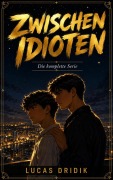 Cover-Bild zum Titel 'Zwischen Idioten: Die komplette Serie' von 'Lucas Dridik'