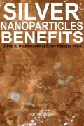 Cover-Bild zum Titel 'Silver Nanoparticles Benefits: Guide to Understanding Silver Nanoparticles' von 'Adil Masood Qazi'
