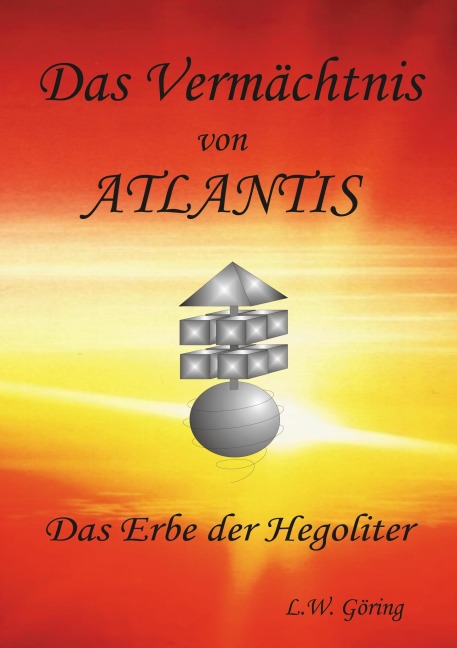 Das Vermächtnis von Atlantis - L. W. Göring
