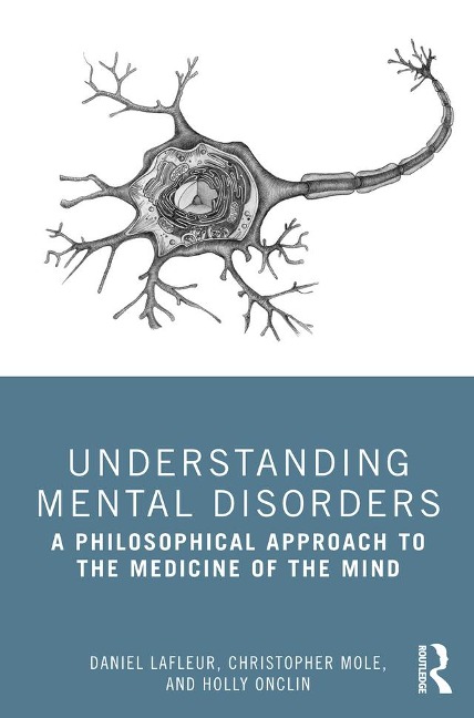 Understanding Mental Disorders - Daniel Lafleur, Christopher Mole, Holly Onclin