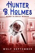 Cover-Bild zum Titel 'Hunter B. Holmes - Mord in Brick Manor' von 'Wolf September'