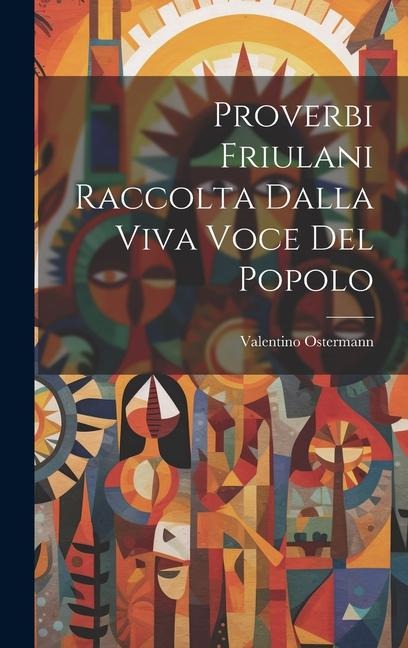 Proverbi Friulani Raccolta Dalla Viva Voce Del Popolo - Valentino Ostermann