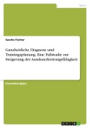 Cover-Bild zum Titel 'Ganzheitliche Diagnose und Trainingsplanung. Eine Fallstudie zur Steigerung der Ausdauerleistungsfähigkeit' von 'Sascha Fischer'
