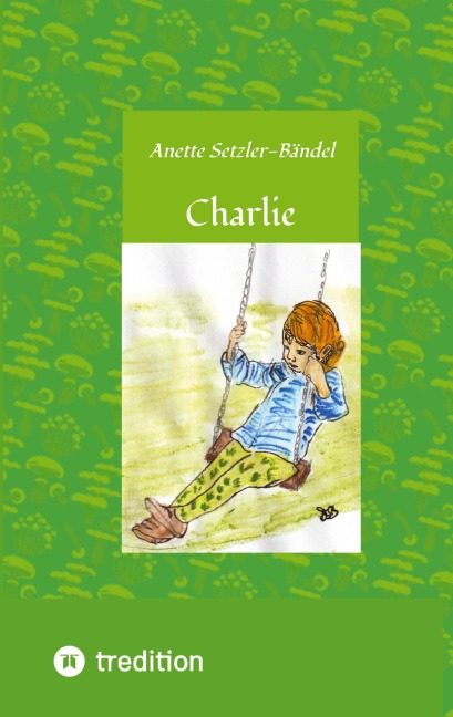 Charlie die kleine Waldfee - Anette Setzler-Bändel