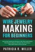 Cover-Bild zum Titel 'Wire Jewelry Making for Beginners' von 'Partricia R. Miller'