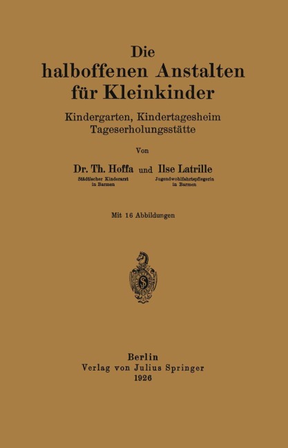 Die halboffenen Anstalten für Kleinkinder - Ilse Latrille, Th. Hoffa