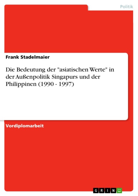 Die Bedeutung der "asiatischen Werte" in der Außenpolitik Singapurs und der Philippinen (1990 - 1997) - Frank Stadelmaier