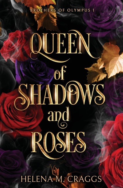 Queen of Shadows and Roses (Brothers of Olympus 1) - Helena M Craggs