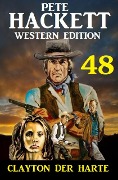 Cover-Bild zum Titel 'Clayton der Harte: Pete Hackett Western Edition 48' von 'Pete Hackett'
