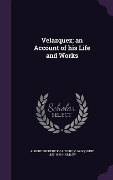 Cover-Bild zum Titel 'Velazquez; an Account of his Life and Works' von 'Albert Frederick Calvert, C Gasquoine Hartley'