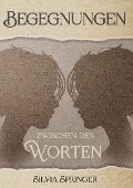 Cover-Bild zum Titel 'Begegnungen zwischen den Worten' von 'Silvia Springer'