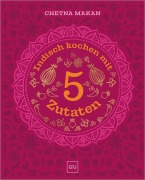 Cover-Bild zum Titel 'Indisch kochen mit 5 Zutaten' von 'Chetna Makan'