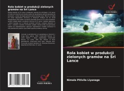 Cover-Bild zum Titel 'Rola kobiet w produkcji zielonych gramów na Sri Lance' von 'Nimala Pitivila Liyanage'