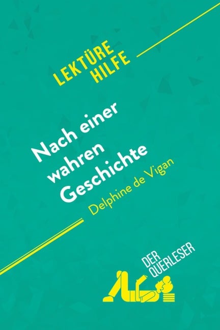 Nach einer wahren Geschichte von Delphine de Vigan (Lektürehilfe) - Chloé de Smet, Lucile Lhoste