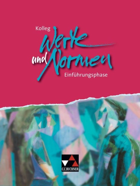 Kolleg Werte und Normen. Einführungsphase - Michael Czelinski-Uesbeck, Benjamin Heil, Stefanie Winter, Jürn Gottschalk, Marcel Gerlach