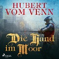 Die Hand im Moor (Ungekürzt) - Hubert Vom Venn