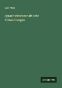 Cover-Bild zum Titel 'Sprachwissenschaftliche Abhandlungen' von 'Carl Abel'