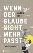 Cover-Bild zum Titel 'Wenn der Glaube nicht mehr passt' von 'Martin Benz'