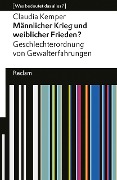 Männlicher Krieg und weiblicher Frieden?. Geschlechterordnung von Gewalterfahrungen. [Was bedeutet das alles?] - Claudia Kemper