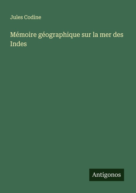 Mémoire géographique sur la mer des Indes - Jules Codine