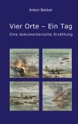 Cover-Bild zum Titel 'Vier Orte - Ein Tag' von 'Anton Becker'