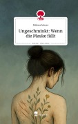 Ungeschminkt: Wenn die Maske fällt. Life is a Story - story.one - Milena Moser