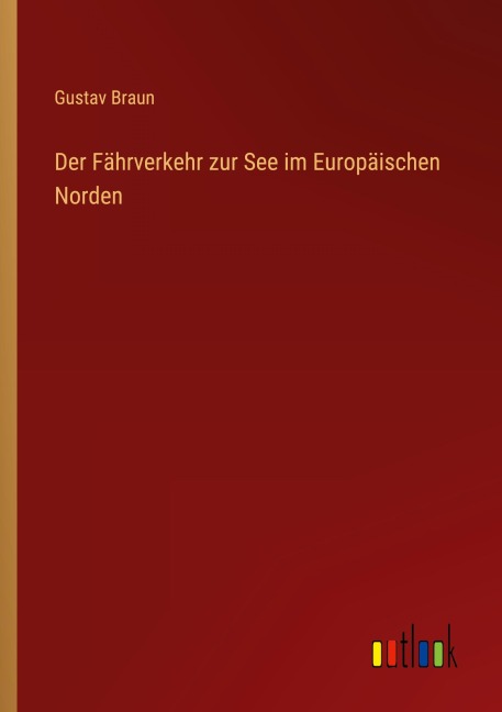 Der Fährverkehr zur See im Europäischen Norden - Gustav Braun