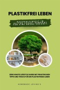 Cover-Bild zum Titel 'Plastikfrei leben: Nachhaltigkeit im Alltag leicht gemacht für eine grüne Zukunft (Zero Waste Lifestyle Guide mit praktischen Tipps und Tricks für ein plastikfreies Leben)' von 'Homemade Loving'S'