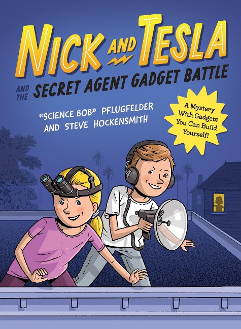 Nick and Tesla and the Secret Agent Gadget Battle - Bob Pflugfelder, Steve Hockensmith
