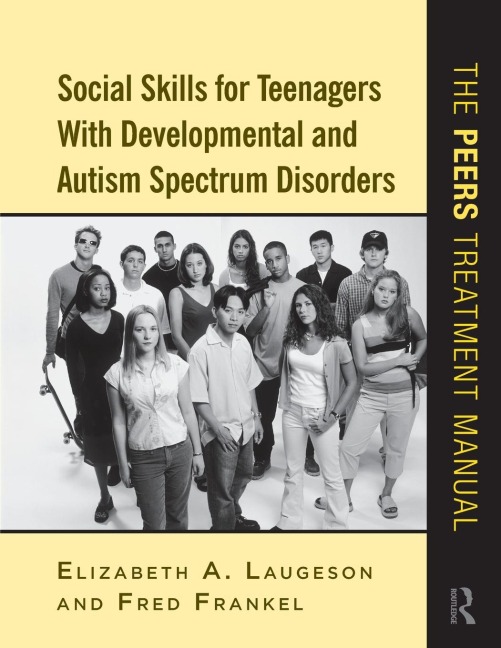 Social Skills for Teenagers with Developmental and Autism Spectrum Disorders - Elizabeth A. Laugeson, Fred Frankel